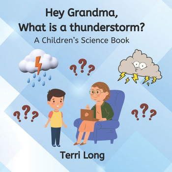 Hey Grandma, What is a thunderstorm?: A Children's Science Book