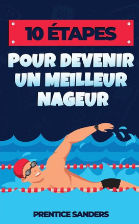 10 ?apes Pour Devenir Un Meilleur Nageur