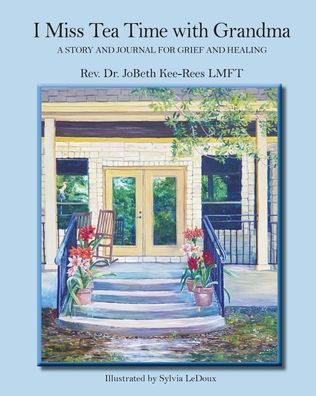 I Miss Tea Time With Grandma: A Story and Journal for Grief and Healing