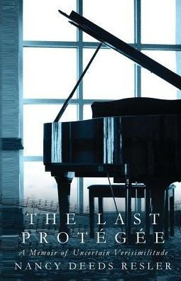 The Last Protégée: A Memoir Of Uncertain Verisimilitude