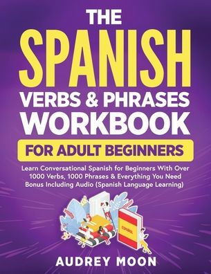 The Spanish Verbs & Phrases Workbook For Adult Beginners - Large Print