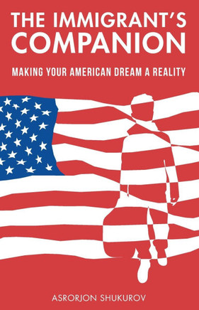 The Immigrant's Companion: Making Your American Dream a Reality