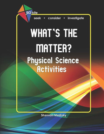 Sci Kite: What's The Matter? Physical Science Activities