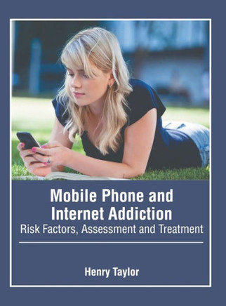 Mobile Phone and Internet Addiction: Risk Factors, Assessment and Treatment