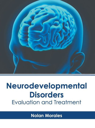 Neurodevelopmental Disorders: Evaluation and Treatment