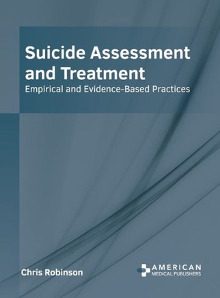 Suicide Assessment and Treatment: Empirical and Evidence-Based Practices