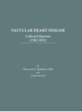 Valvular Heart Disease: Collected Reprints (1962-2022): Collected Reprints (1961-2015): Collected Reprints (1961-2015): Collected Reprints (