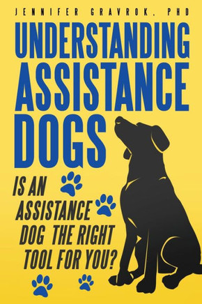 Understanding Assistance Dogs: Is an Assistance Dog the Right Tool for You?