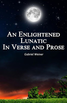 An Enlightened Lunatic In Verse And Prose