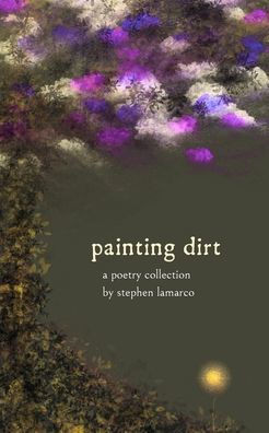 Painting Dirt: A Poetry Collection