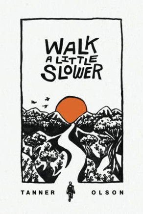Walk A Little Slower: A Collection of Poems and Other Words