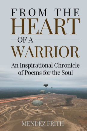 From the Heart of a Warrior: An Inspirational Chronicle of Poems for the Soul - Large Print