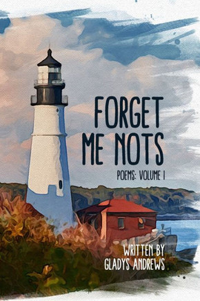 Forget Me Nots: Poems: Volume 1