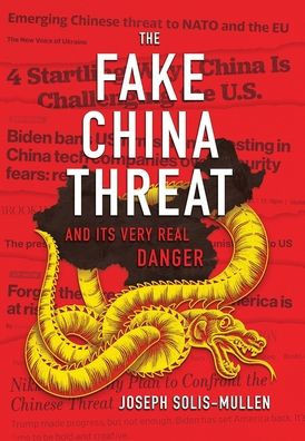 The Fake China Threat and Its Very Real Danger