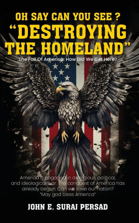 Oh Say Can You See ""Destroying The Homeland"": The Fall of America: How Did We Get Here?