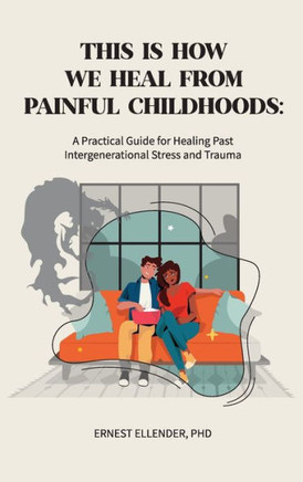 This Is How We Heal from Painful Childhoods: A Practical Guide for Healing Past Intergenerational Stress and Trauma