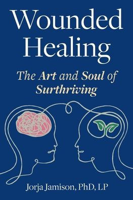 Wounded Healing: The Art and Soul of Surthriving