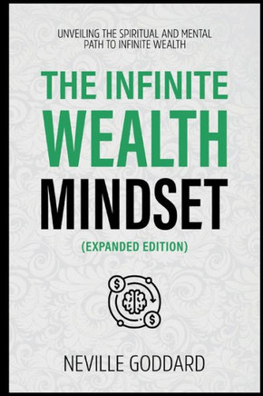 The Infinite Wealth Mindset (Extended Edition): Unveiling The Spiritual And Mental Path To Infinite Wealth