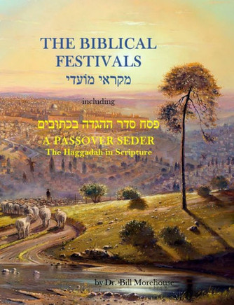 The Biblical Festivals: including A Passover Seder