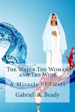 The Water The Woman And The Wine: A Miracle Of Firsts
