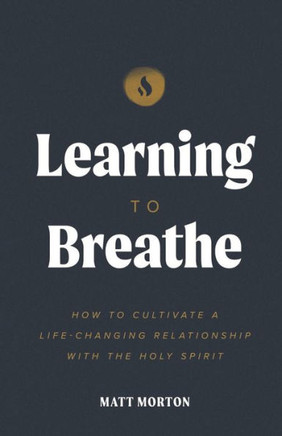 Learning to Breathe: How to Cultivate a Life-Changing Relationship with the Holy Spirit