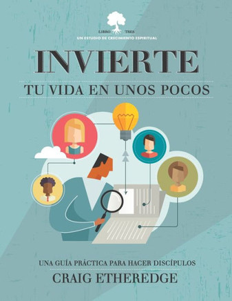 Invierte Tu Vida En Unos Pocos: Una Gu? Pr?tica Para Hacer Disc?ulos