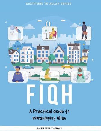 Fiqh: A Practical Guide to Worshipping Allah