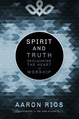 Spirit and Truth: Reclaiming the Heart of Worship