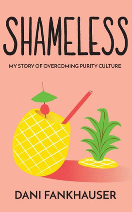Shameless: My Story of Overcoming Purity Culture