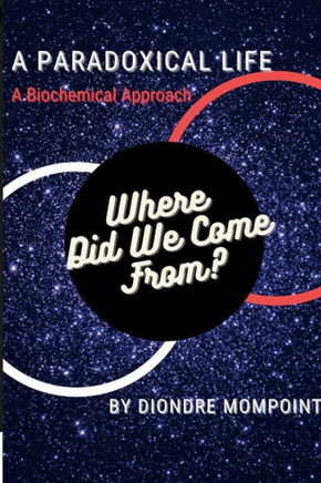 A Paradoxical Life: Where Did We Come From?