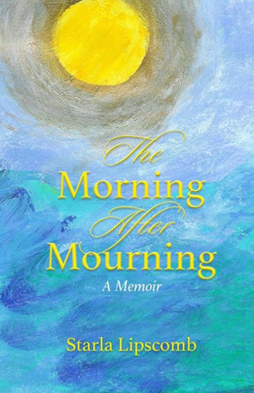 The Morning After Mourning: A Memoir