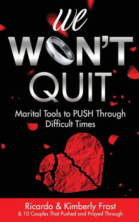 We Won't Quit: Marital Tools to PUSH Through Difficult Times