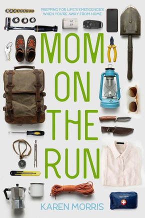 Mom on the Run: Prepping for Life's Emergencies When You're Away from Home
