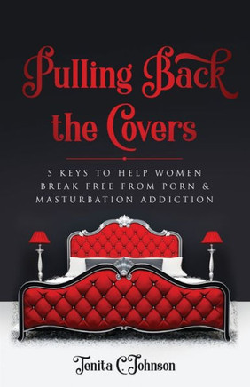 Pulling Back the Covers: 5 Keys to Help Women Break Free from Porn & Masturbation Addiction