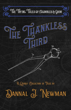 The Thankless Third: A Quirky Collection Of Novelettes (The Trying Tales Of Chumbles & Grim)