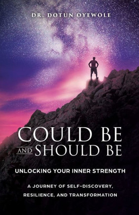 Could Be and Should Be, Unlocking Your Inner Strength: A Journey of Self-Discovery, Resilience, and Transformation