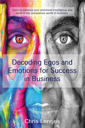Decoding Ego's and Emotions for Success in Business: Tools to enhance your emotional intelligence and excel in the competitive world of business.