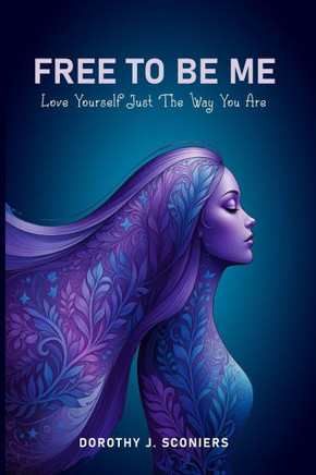 Free To Be Me: Love Yourself Just The Way You Are
