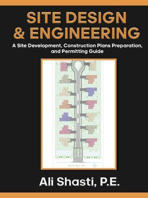 Site Design & Engineering: A Site Development, Construction Plans Preparation, and Permitting Guide