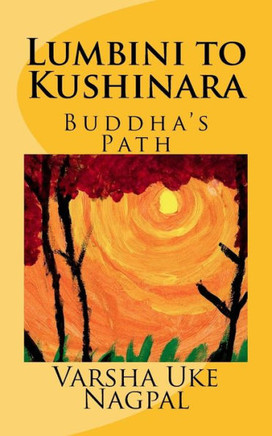 Lumbini To Kushinara: Buddha'S Path