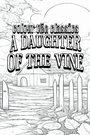 EXCLUSIVE COLORING BOOK Edition of Gertrude Atherton's A Daughter of the Vine: The Randolphs of Redwood