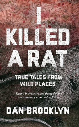 I Killed A Rat: True Tales From Wild Places