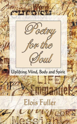 Poetry For The Soul: Uplifting Mind, Body And Spirit