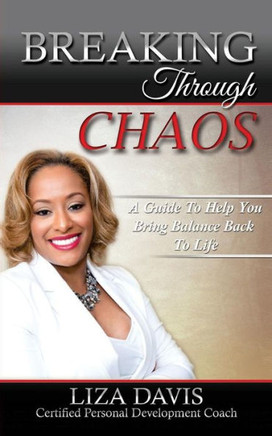 Breaking Through Chaos: A Guide To Help You Bring Balance Back To Life