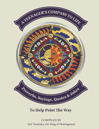 A Teenager's Compass to Life: Proverbs, Sayings, Quotes, and Jokes to Help Point the Way
