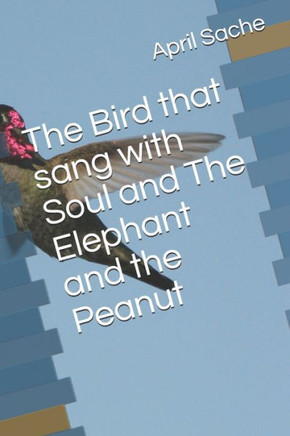 The Bird that sang with Soul and The Elephant and the Peanut