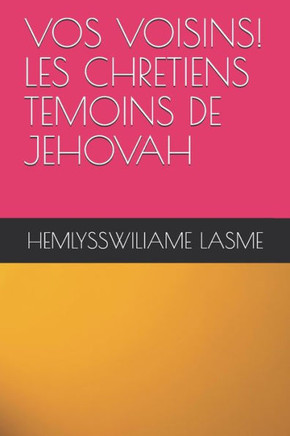 Vos Voisins! Les Chretiens Temoins de Jehovah