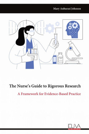 The Nurse's Guide to Rigorous Research: A Framework for Evidence-Based Practice