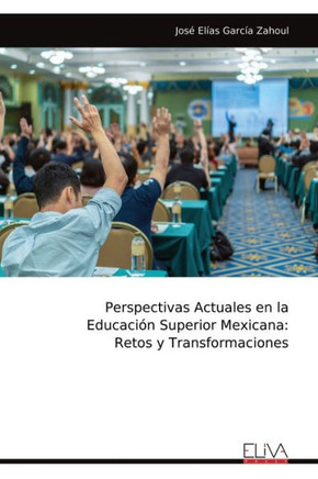 Perspectivas Actuales en la Educación Superior Mexicana: Retos y Transformaciones