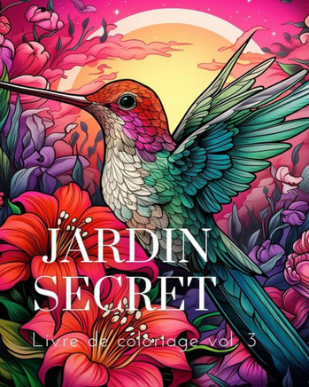 Livre de coloriage Jardin Secret vol.3: Un livre de coloriage pour adultes présentant des scènes de jardins magiques